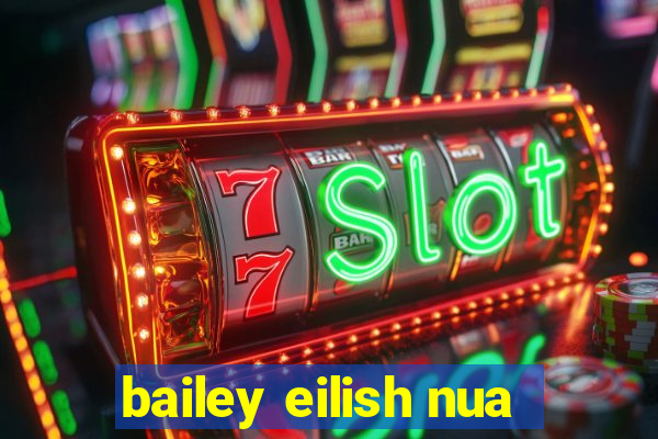 bailey eilish nua